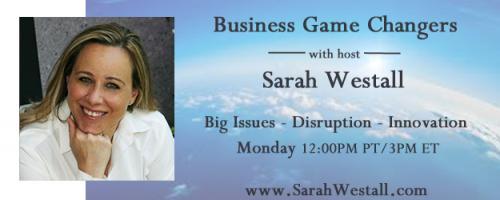 Business Game Changers Radio with Sarah Westall: 1/5 of World Wide Wealth is Gone - Blame it on Geopolitics and China says Irvin Goldman