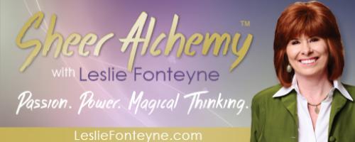 Sheer Alchemy! with Host Leslie Fonteyne: Planting The Seeds of Abundance