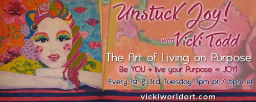 Unstuck Joy! with Vicki Todd - The Art of Living On Purpose: Feminine vs. Masculine Traits – Can They Play Well Together? Plus - First in the Series of Art Vision Journaling