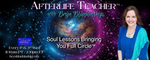 Afterlife Teacher™ with Bryn Blankinship: Soul Lessons Bringing You Full Circle™: Easing Grief