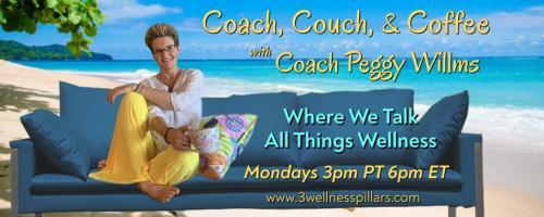 Coach, Couch, and Coffee Radio with Coach Peggy Willms - Where We Talk All Things Wellness : Get Your Life Back. Change your Thoughts. Change your Life. Guest: Mary Heath