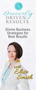 Divinely Driven Results with Elise Smith: Divine Business Strategies for Real Results