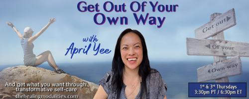 Get Out of Your Own Way with April Yee: And get what you want through transformative self-care