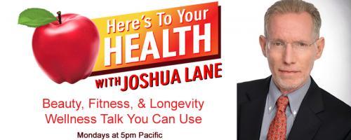Here’s To Your Health with Joshua Lane: GUESTS: KAREN MASTERSON KOCH, Professor David J. Pesek, PhD, MELANIE