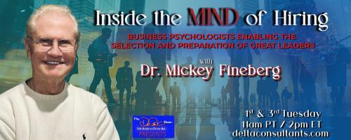 Inside the Mind of Hiring with Dr. Mickey Fineberg: Business Psychologists Enabling the Selection and Preparation of Great Leaders: The AI Executive Profile