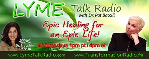 Lyme Talk Radio with Dr. Pat Baccili : Encore: New Possibilities for the Treatment of Lyme Disease with Naturopath Dr. Nooshin Darvish