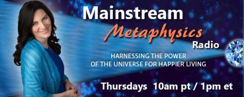 Mainstream Metaphysics Radio - Harnessing the Power of the Universe For Happier Living: Turning New Year's Resolutions into New Year's Joy plus On-Air Readings