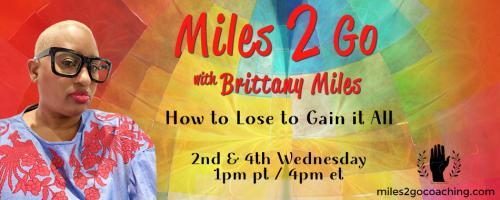 Miles 2 Go with Brittany Miles: How to Lose to Gain It All: Love to Love Me