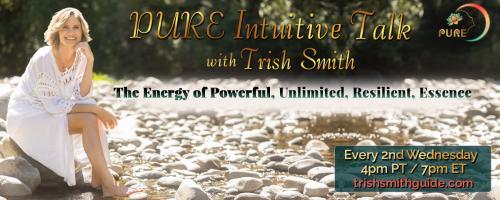 PURE Intuitive Talk with Trish Smith: The Energy of Powerful, Unlimited, Resilient, Essence: Living with c-PTSD with Special Guest, Caroline Sokol, Combat Veteran