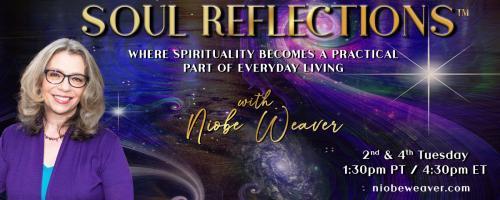 Soul Reflections™ with Niobe Weaver: Where Spirituality Becomes a Practical Part of Everyday Living: Shift Your Perspective, Living in the Moment 