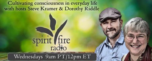 Spirit Fire Radio with Hosts Steve Kramer & Dorothy Riddle: Humanity: Reaching Our Potential