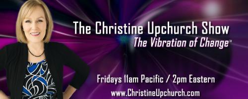 The Christine Upchurch Show: The Vibration of Change™: Awakening from Stress and Anxiety with Rev. Connie L. Habash