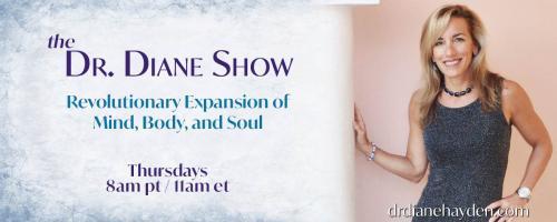 The Dr. Diane Show: Revolutionary Expansion of Mind, Body, and Soul: We All Self-Sabotage - How Do We Break the Programming