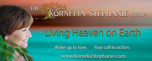 The Kornelia Stephanie Show: Getting Heavenly Assistance from Angels with host Kornelia Stephanie and Special Guest, Michael André Ford