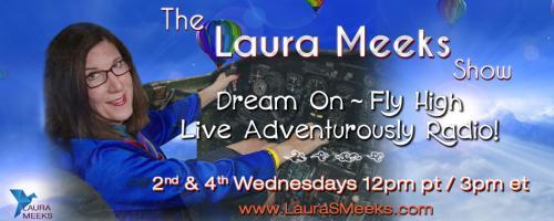 The Laura Meeks Show: Dream On ~ Fly High ~ Live Adventurously Radio!: I Want to Live With My Pets, Darn it! with guest Ginny Weissman