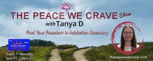 The Peace We Crave with Tanya D.: Find Your Freedom in Addiction Recovery: Motivation for sobriety