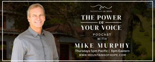 The Power of Your Voice with Mike Murphy™: 14. The symphony of healing: Music, nature, and the voice within
