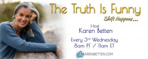 The Truth is Funny.....shift happens! with Host Karen Betten: Encore: Sacred Body with Owner/Founder of LOTUSWEI Katie Hess